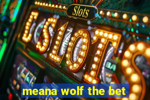 meana wolf the bet